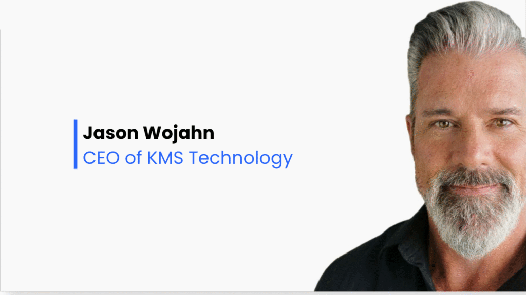 Jason Wojahn - New KMS Technology CEO