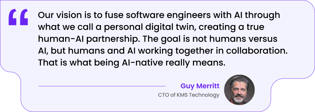 Our vision is to fuse software engineers with AI through what we call a personal digital twin, creating a true human-AI partnership. The goal is not humans versus AI, but humans and AI working together in collaboration. That is what being AI-native really means.